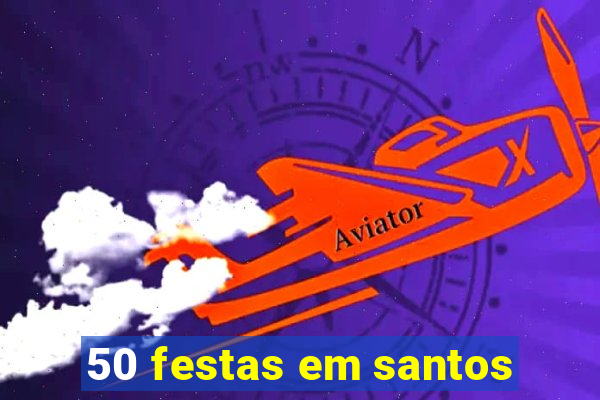 50 festas em santos